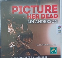 Picture Her Dead written by Lin Anderson performed by Sally Armstrong on Audio CD (Unabridged)